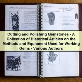 Cutting and Polishing Gemstones: A Collection of Historical Articles on Methods and Equipment Used for Working Gems by Various Authors