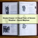 Storm Chaser: A Visual Tour of Severe Weather-David Mayhew