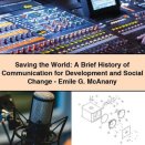 Saving the World: A Brief History of Communication for Development and Social Change-Emile G. McAnany