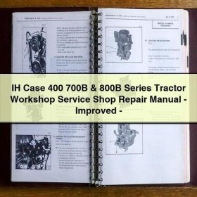 IH Case 400 700B & 800B Series Tractor Workshop Service Shop Repair Manual-Improved-PDF