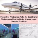 Preventive Photoshop: Take the Best Digital Photographs Now for Better Images Later-Douglas Ford Rea