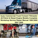 Isuzu Commercial Truck Forward Tiltmaster Petrol & Diesel Engine Service Repair Manual 1999-2002