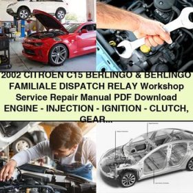 2002 CITROEN C15, BERLINGO & BERLINGO FAMILIALE, DISPATCH, RELAY Workshop Service Repair Manual