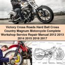 Victory Cross Roads Hard Ball Cross Country Magnum Motorcycle Complete Workshop Service Repair Manual 2012-2017