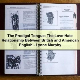 The Prodigal Tongue: The Love-Hate Relationship Between British and American English-Lynne Murphy