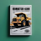 Komatsu 630E DUMP Truck Full Service & Repair Manual
