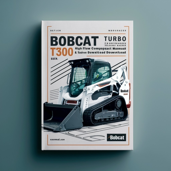 Bobcat T300 Turbo High Flow Compact Track Loader Service Repair Workshop Manual (S/N 521911001 & Above 522011001 & Above)