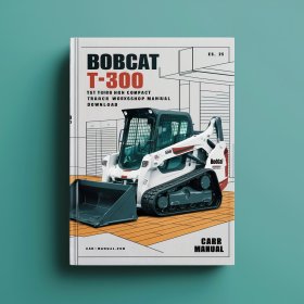 Bobcat T300 Turbo High Flow Compact Track Loader Service Repair Workshop Manual (S/N 525411001 & Above 525511001 & Above)