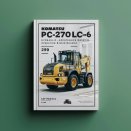Komatsu PC270LC-6 Hydraulic Excavator Operation & Maintenance Manual (Serial Number: A83001 and up)