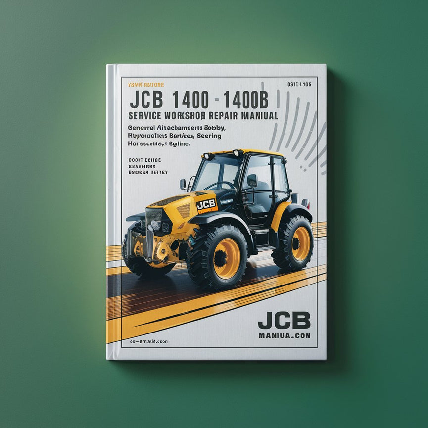 JCB 1400 1400B Service Workshop Repair Manual General Attachments Body Framework Electrics Hydraulics Transmission Brakes Steering Engine