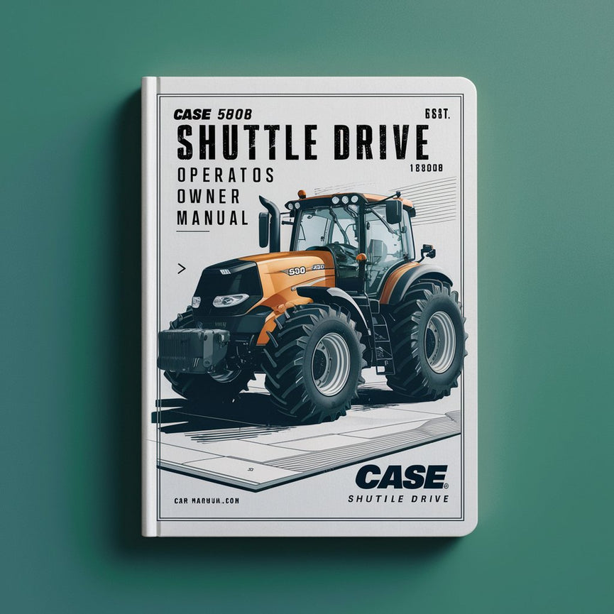 Case 580B Shuttle Drive Tractor Operators Owner Manual-PDF