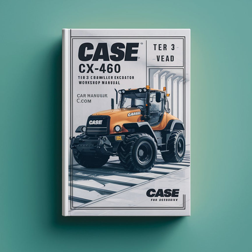 CASE CX460 CX-460 Tier 3 Crawler Excavator Workshop Manual