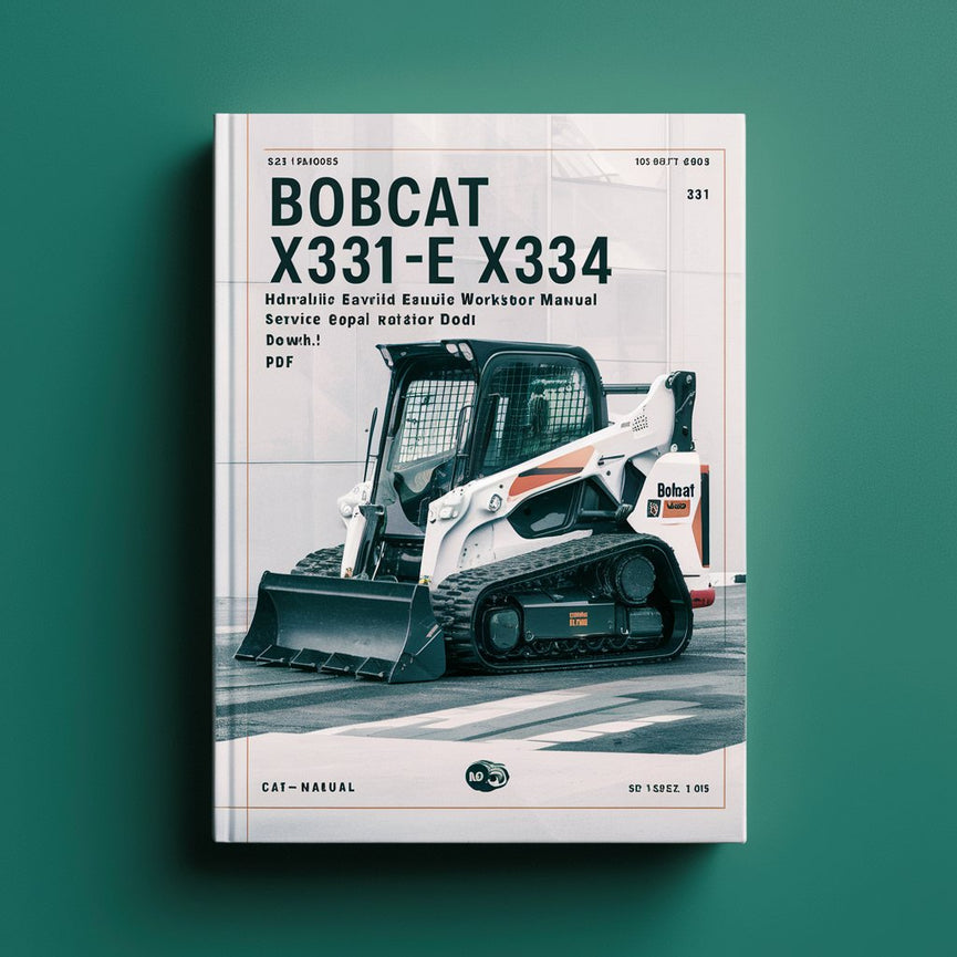 Bobcat X331 X331E X334 Hydraulic Excavator Service Repair Workshop Manual  (S/N 512913001 & Above S/N 517711001 & Above S/N 516711001 & Above)