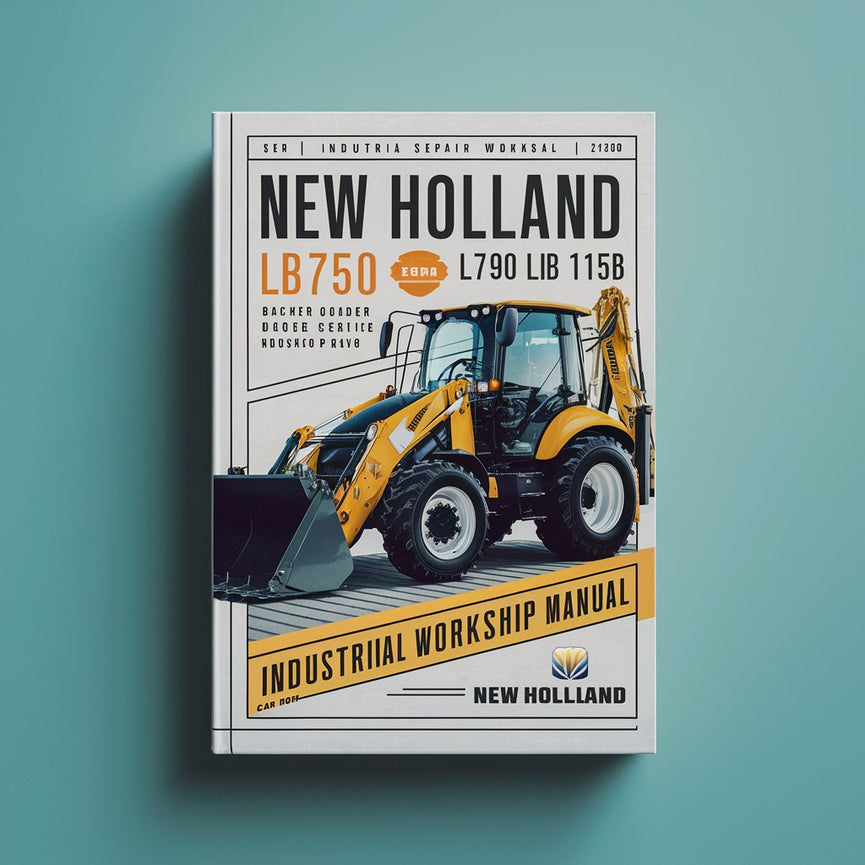 New Holland LB75B LB90 LB110 LB115B LB 75 90 110 115 Backhoe Loader Digger Industrial Service Repair Workshop Manual