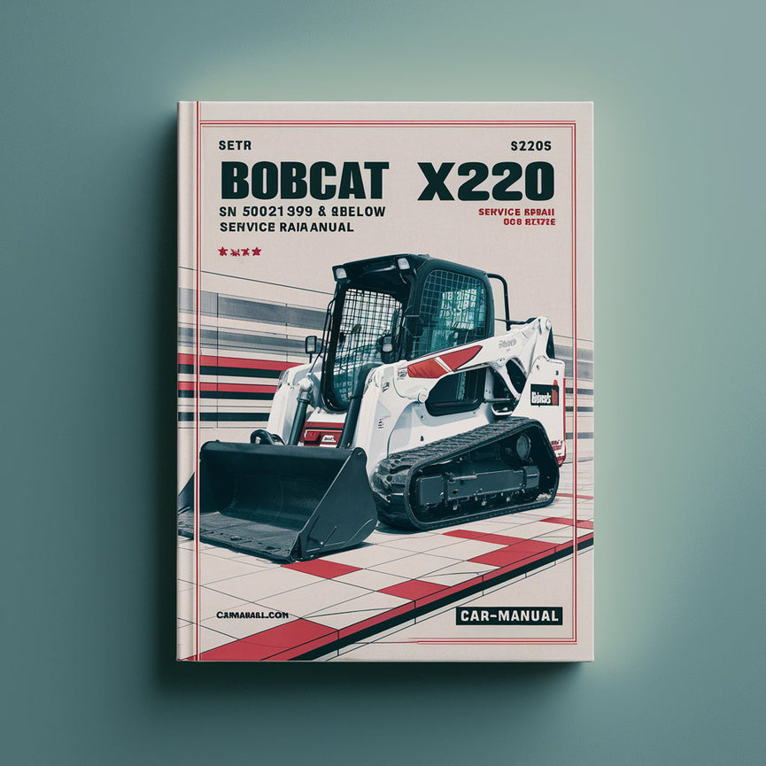 Bobcat X220 Excavator SN 508211999 & Below Service Repair Manual