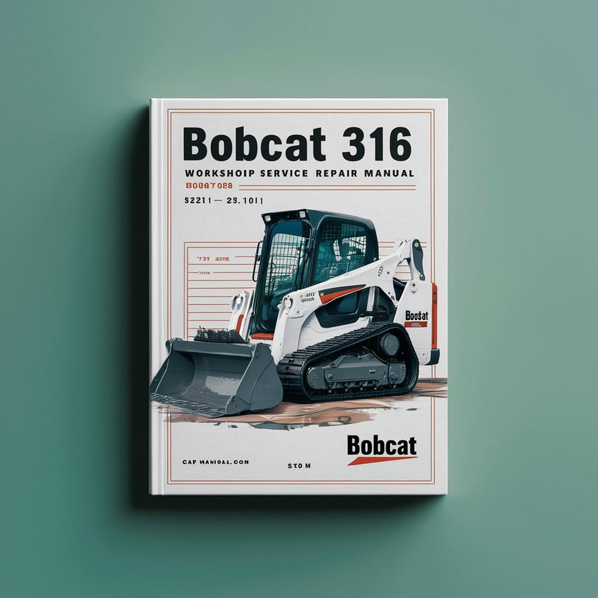 Bobcat 316 Excavator Workshop Service Repair Manual (S/N 522811001 & Above S/N 522911001 & Above)