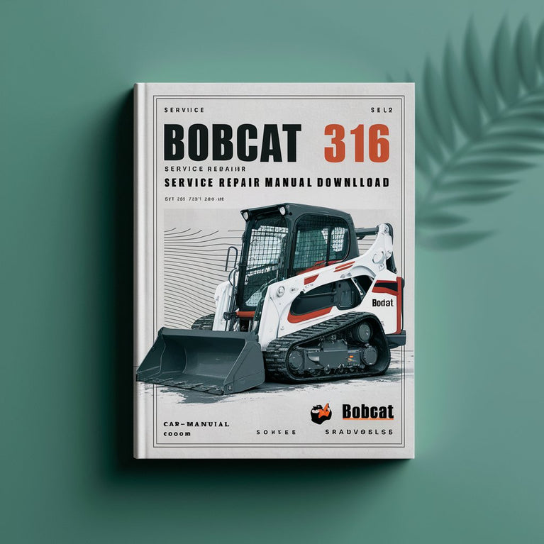 Bobcat 316 Excavator Service Repair Manual  (S/N 522811001 & Above S/N 522911001 & Above)