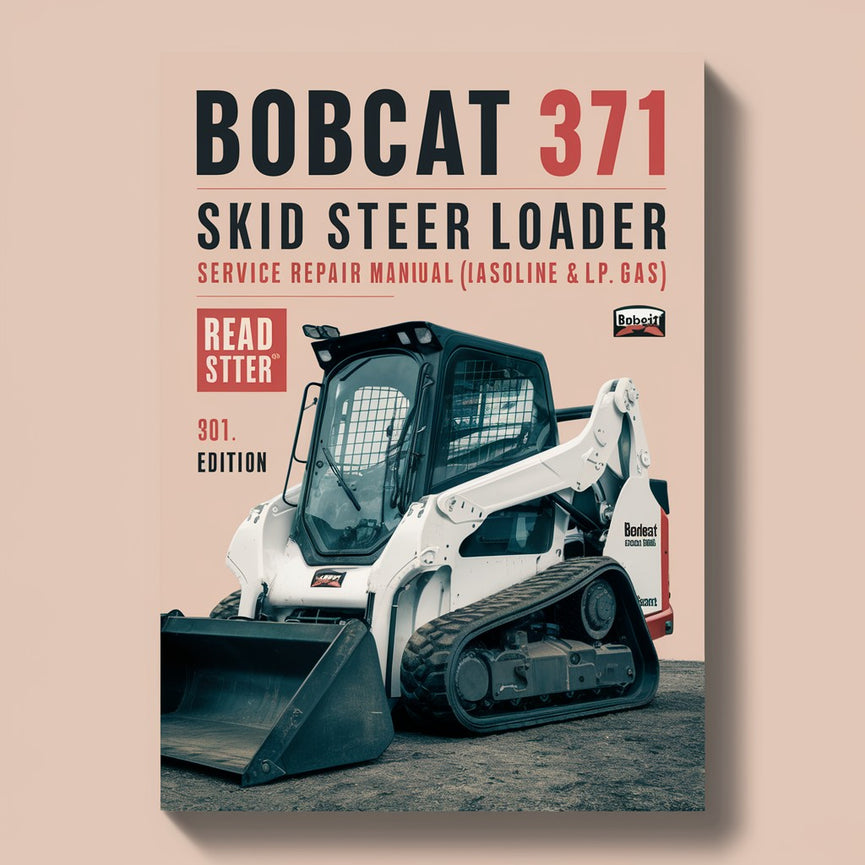 Bobcat 371 Skid Steer Loader Service Repair Manual (Gasoline & L.P. Gas)