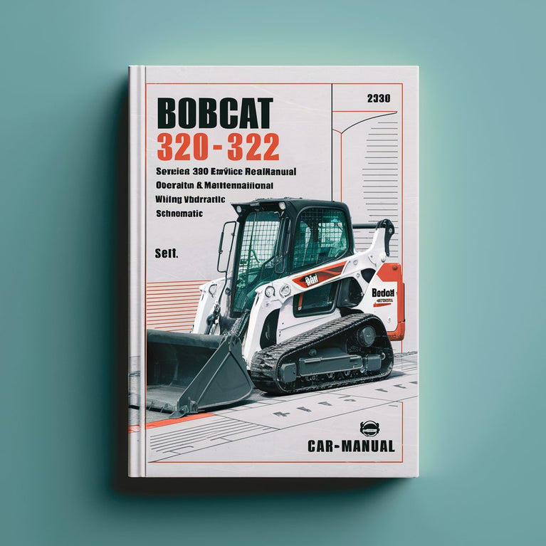 Bobcat 320 322 Excavator Service Repair Manual + Operation & Maintenance Manual + Wiring/Hydraulic/Hydrostatic Schematic (320-S/N 223911001 & Above 322-S/N