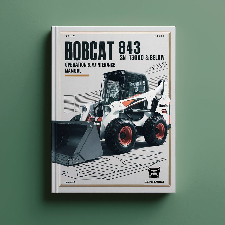 BOBCAT 843 Loader SN 13000 & BELOW Operation & Maintenance Manual