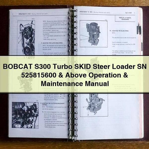 BOBCAT S300 Turbo SKID Steer Loader SN 525815600 & Above Operation & Maintenance Manual