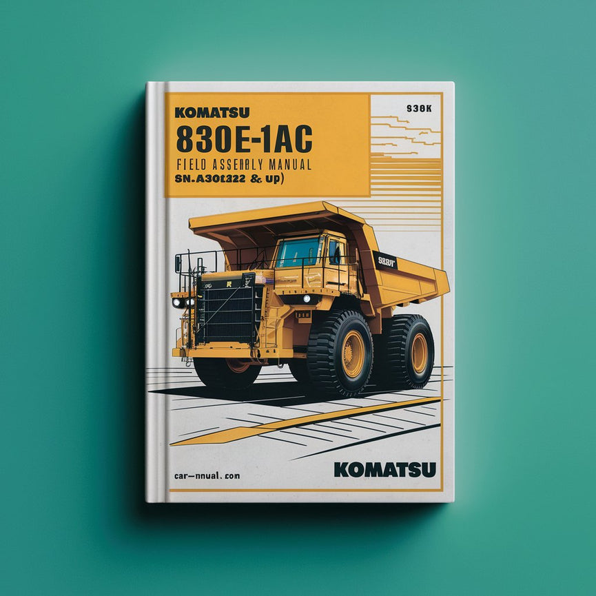 Komatsu 830E-1AC DUMP Truck Field Assembly Manual (SN: A30262 & Up)