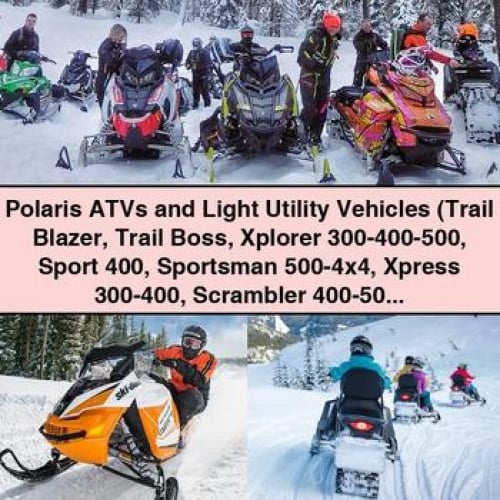 Polaris ATVs and Light Utility Vehicles (Trail Blazer Trail Boss Xplorer 300-400-500 Sport 400 Sportsman 500-4x4 Xpress 300-400 Scrambler 400-500-4x4-6x6 Magnum 2x4-4x4-6x6 Big Boss 500 6x