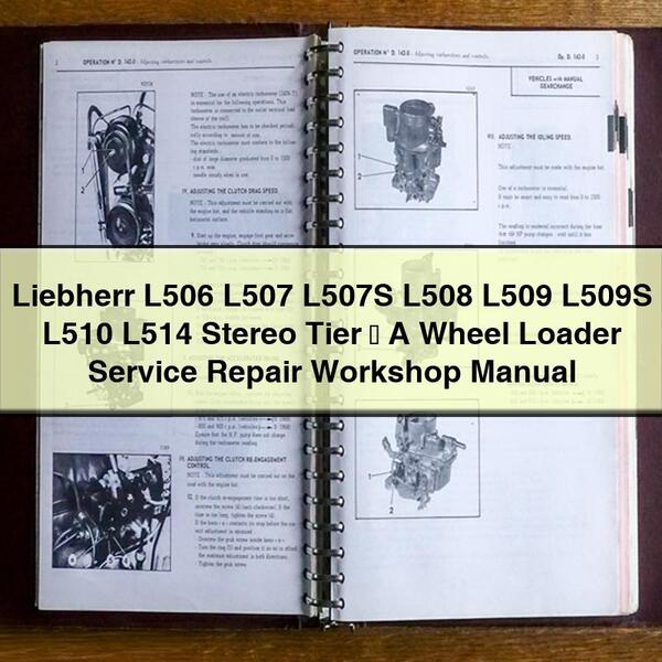 Liebherr L506 L507 L507S L508 L509 L509S L510 L514 Stereo Tier &#8546; A Wheel Loader Service Repair Workshop Manual