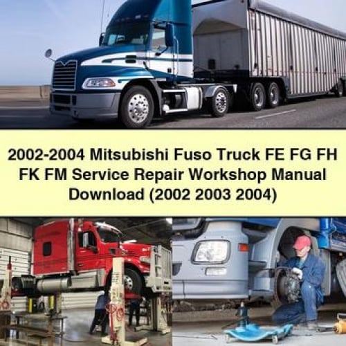 2002-2004 Mitsubishi Fuso Truck FE FG FH FK FM Service Repair Workshop Manual Download (2002 2003 2004) PDF