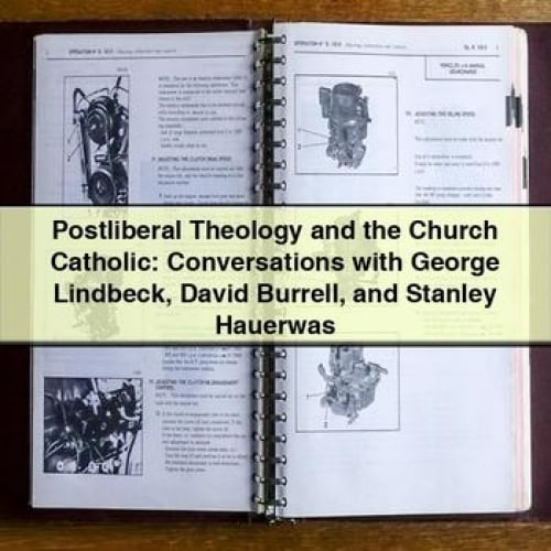 Postliberal Theology and the Church Catholic: Conversations with George Lindbeck David Burrell and Stanley Hauerwas