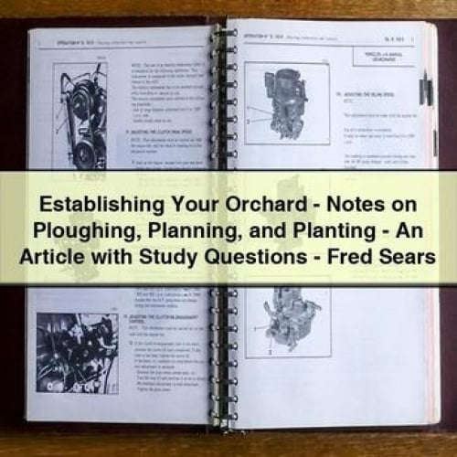 Establishing Your Orchard - Notes on Ploughing Planning and Planting - An Article with Study Questions - Fred Sears