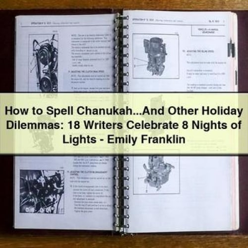 How to Spell Chanukah...And Other Holiday Dilemmas: 18 Writers Celebrate 8 Nights of Lights - Emily Franklin