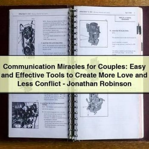 Communication Miracles for Couples: Easy and Effective Tools to Create More Love and Less Conflict - Jonathan Robinson