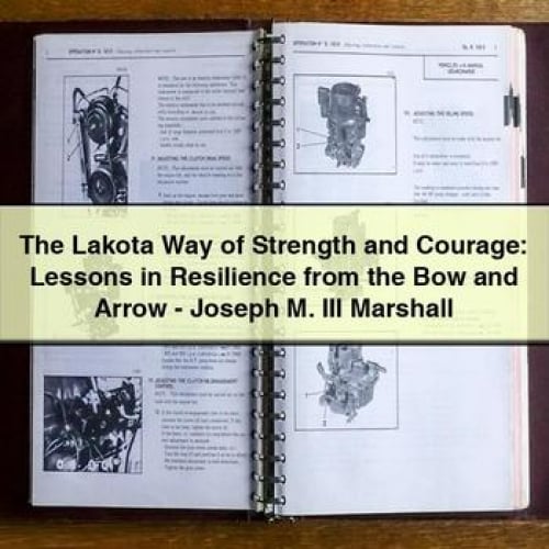 The Lakota Way of Strength and Courage: Lessons in Resilience from the Bow and Arrow - Joseph M. III Marshall