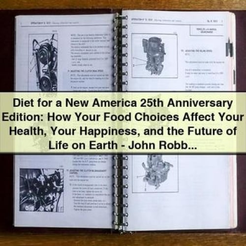 Diet for a New America 25th Anniversary Edition: How Your Food Choices Affect Your Health Your Happiness and the Future of Life on Earth - John Robbins