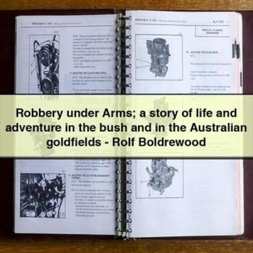 Robbery under Arms; a story of life and adventure in the bush and in the Australian goldfields - Rolf Boldrewood