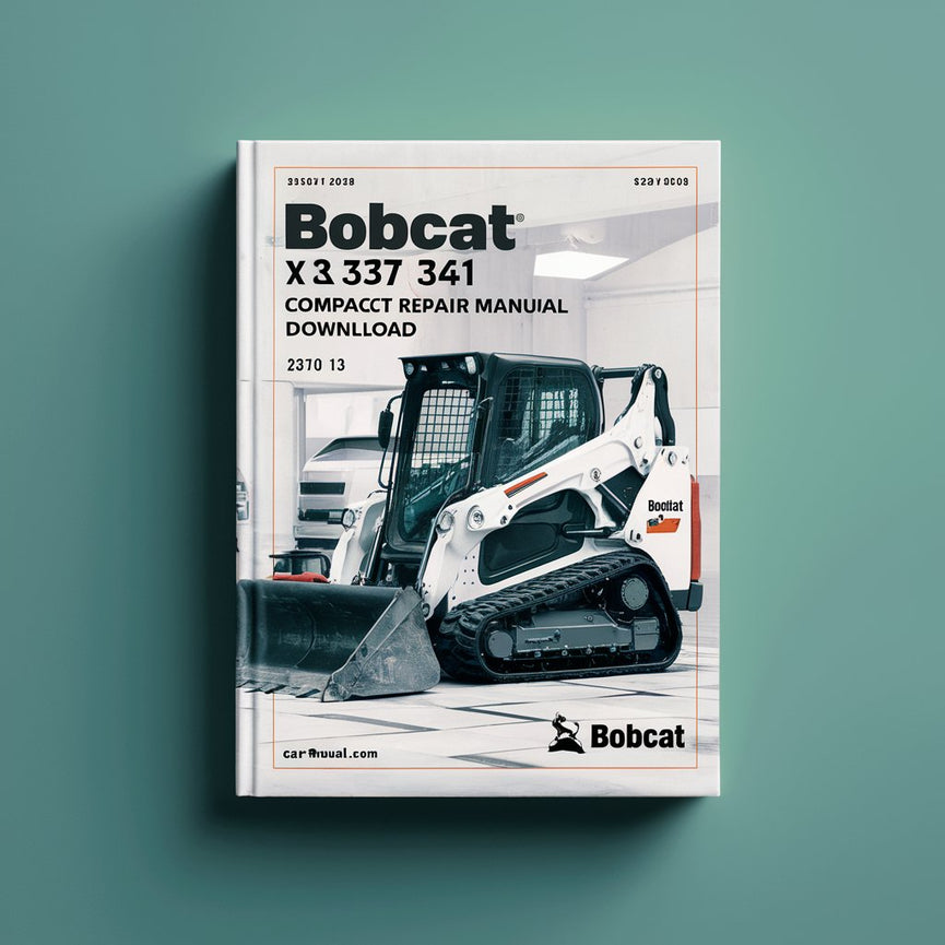 Bobcat X 337 341 Compact Excavator Service Repair Manual (S/N 515411001 & Above 230611001 & Above)