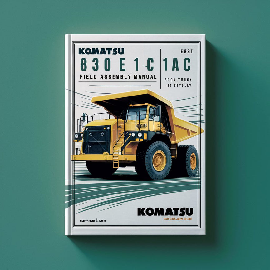 Komatsu 830e 1ac Dump Truck Field Assembly Manual