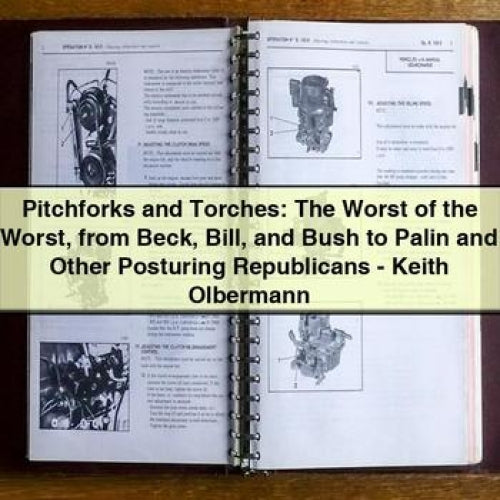 Pitchforks and Torches: The Worst of the Worst from Beck Bill and Bush to Palin and Other Posturing Republicans - Keith Olbermann