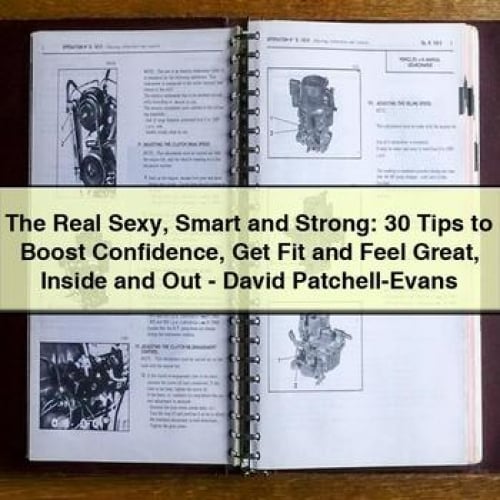 The Real Sexy Smart and Strong: 30 Tips to Boost Confidence Get Fit and Feel Great Inside and Out - David Patchell-Evans