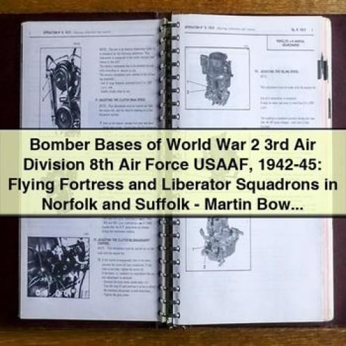 Bomber Bases of World War 2 3rd Air Division 8th Air Force USAAF 1942-45: Flying Fortress and Liberator Squadrons in Norfolk and Suffolk - Martin Bowman