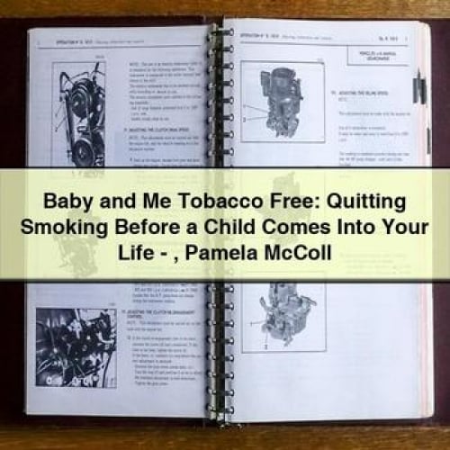 Baby and Me Tobacco Free: Quitting Smoking Before a Child Comes Into Your Life - Pamela McColl