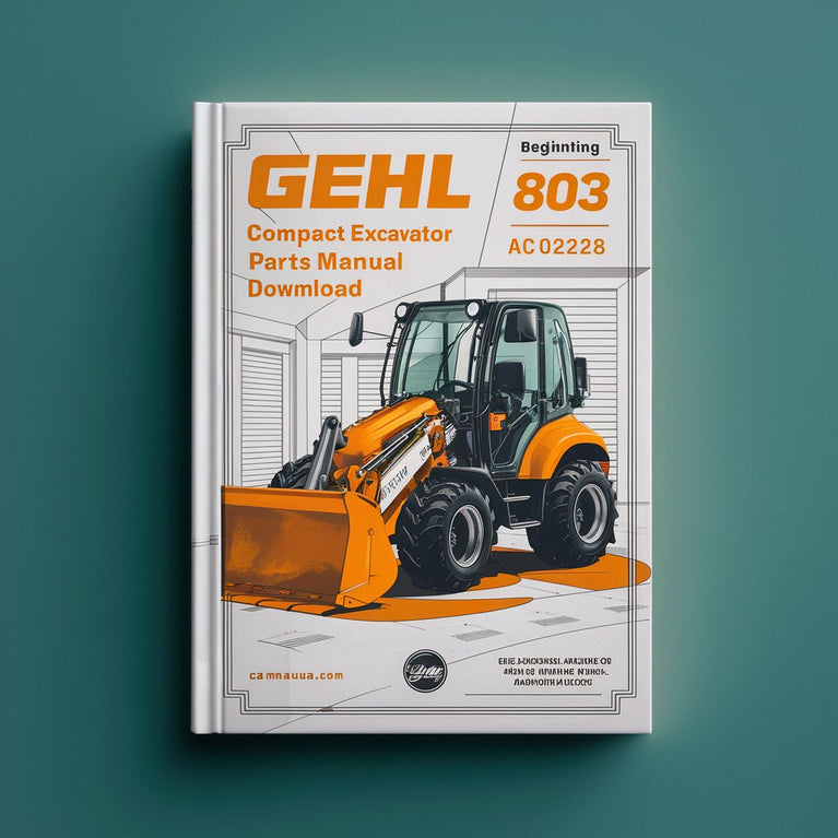 Gehl 803 Compact Excavator Parts Manual Download (Beginning Serial Number: AC02528) PDF