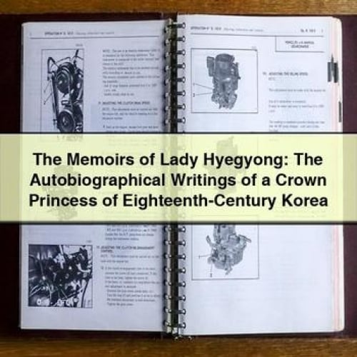 The Memoirs of Lady Hyegyong: The Autobiographical Writings of a Crown Princess of Eighteenth-Century Korea