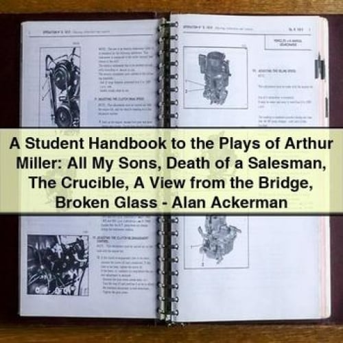 A Student Handbook to the Plays of Arthur Miller: All My Sons Death of a Salesman The Crucible A View from the Bridge Broken Glass - Alan Ackerman