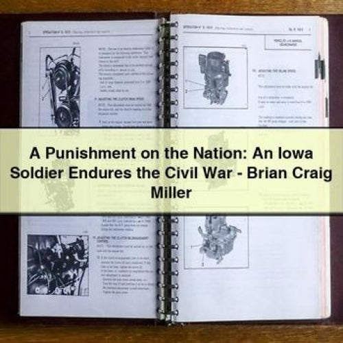 A Punishment on the Nation: An Iowa Soldier Endures the Civil War - Brian Craig Miller