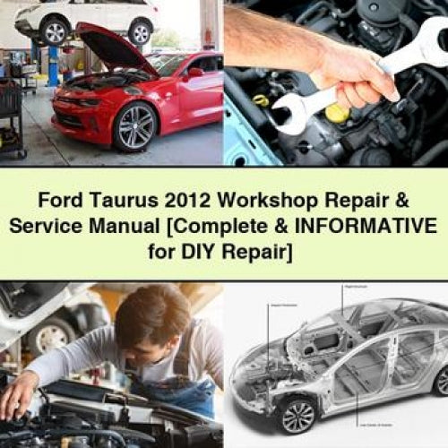 Ford Taurus 2012 Workshop Repair & Service Manual [Complete & Informative for DIY Repair] PDF Download