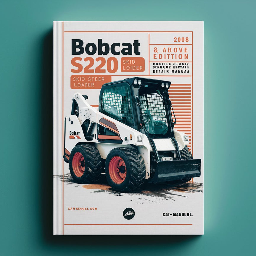 BOBCAT S220 SKID Steer Loader SN 530711001 & Above EDITION 2008 Service Repair Manual