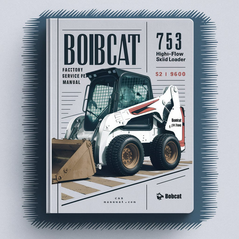 BOBCAT 753 High FLOW SKID Steer Loader SN 511476001 & Above Factory Service Repair Manual