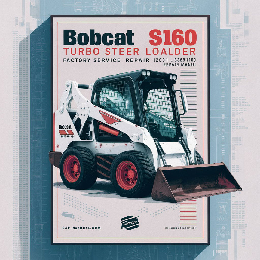 BOBCAT S160 Turbo SKID Steer Loader SN 526811001 & Above (EDITION 2011) Factory Service Repair Manual